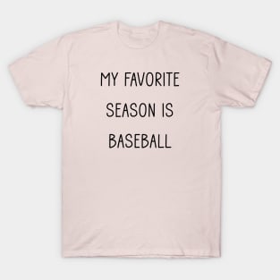 My Favorite Season is Baseball T-Shirt